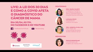 Live: Lei dos 30 dias e como a COVID afeta o diagnóstico do câncer de mama