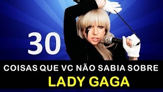 30 Coisas que vc não sabia sobre LADY GAGA