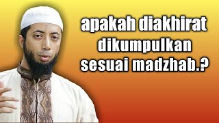 Benarkah Diakhirat dikumpulkan sesuai madzhab.? Ustadz Khalid Basalamah terbaru