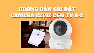 Hướng Dẫn Cài Đặt Camera Ezviz C6N Bằng Điện Thoại NHANH GỌN, DỄ HIỂU, Chi Tiết A-Z