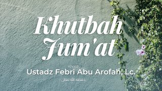 Khutbah Jum'at - Ustadz Febri Abu Arofah