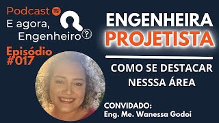 A vida de Engenheira Projetista, com Wanessa Godoi - E agora, Engenheiro?