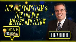 Tips for Evangelism 5: Tips for New Movers and Zillow