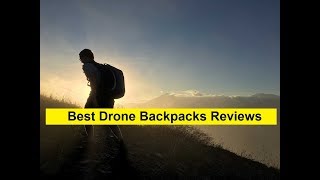 Top 3 Best Drone Backpacks Reviews in 2019