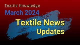 What's New in Textiles: March 2024 Update | Textile Industry News | March's Textile Gamechangers