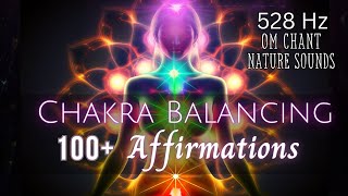 Balance Your Chakras | 100+ Healing Affirmations | 528 Hz Frequency | OM Chant + Nature Sounds