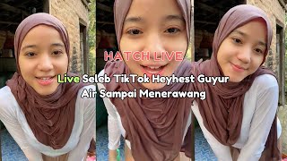 Live Seleb TikTok Heyhest Hijab Guyur Air Sampai Menerawang