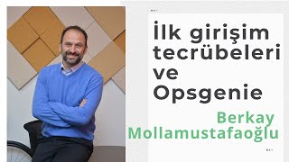 İlk girişim tecrübeleri ve Opsgenie'ye geçiş - Berkay Mollamustafaoğlu