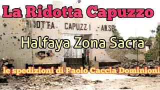 La ridotta Capuzzo, Halfaya Zona Sacra e le ricognizioni di Paolo Caccia Dominioni