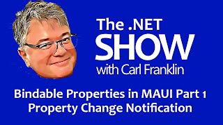 Bindable Properties in MAUI pt1 Property Change Notification: The .NET Show with Carl Franklin Ep 39