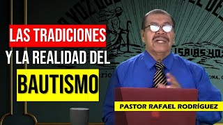 PASTOR RAFAEL RODRIGUEZ 2023. "LAS TRADICIONES HUMANAS Y LA REALIDAD DEL BAUTISMO" Predica Cristiana