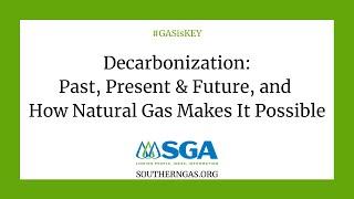 Decarbonization: Past, Present & Future, and How Natural Gas Makes It Possible