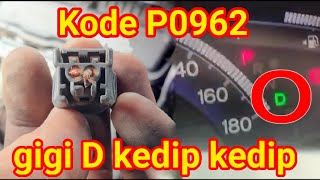 Kode P0962 Gigi D Matic Kedip Kedip dan Jeduk Saat Perpindahan Gigi pada Transmisi Automatic