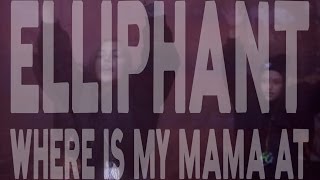 Elliphant - Where Is My Mama At (Official Music Video)