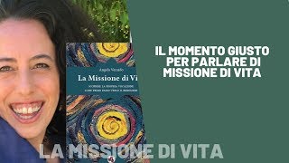 Il momento giusto per parlare di Missione di Vita.