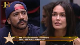 BBB 23: Larissa revela sua torcida  final: 'Sem pensar duas vezes'