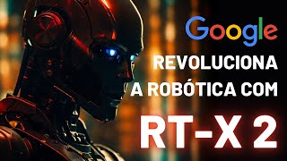 RT-X 2 o robô do Google que vai mudar tudo! Será que o Google irá criar a AGI?