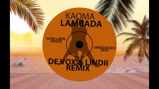 Kaoma - Lambada ( De Vox & Lindii Remix ) Unreleased 2024 Afro Latin House