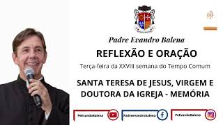 15/10/2024 - REFLEXÃO E ORAÇÃO - SANTA TERESA DE JESUS, VIRGEM E DOUTORA DA IGREJA - MEMÓRIA