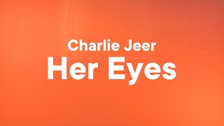 Charlie Jeer - Her Eyes (Lyrics)