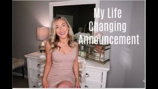 MY LIFE CHANGING ANNOUNCEMENT