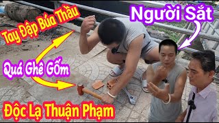 Quá Ghê Gốm. Người Như Sắt Thép. Dùng Tay Đập Búa Thầu. Em lảm Cần Thơ / Độc Lạ Thuận Phạm