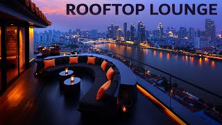 Luxury Rooftop Lounge Chill Out music for a Positive Mood  ☀ Sunset Chill & New Age Music