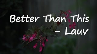 Lauv – Better Than This Lyrics