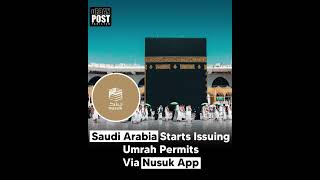 Saudi Arabia Starts Issuing Umrah Permits Via Nusuk App