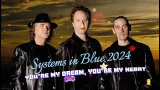 Systems in Blue 2024 You're My Dream, You're My Heart