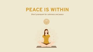 The Peace is Within:  Short pranayam for calmness and peace.