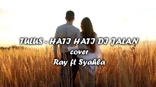 TULUS - HATI HATI DI JALAN ( COVER & LIRIK )