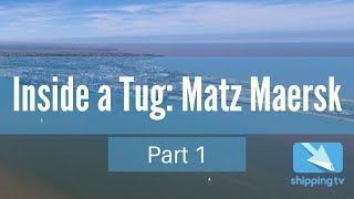 Inside a Tug: Matz Maersk; up close and personal (Part 1)