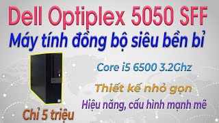 Dell Optiplex 5050 SFF (Core i5 6500 3.2Ghz) - Máy tính đồng bộ siêu bền bỉ, thiết kế nhỏ gọn