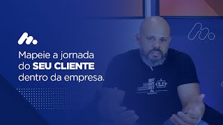 Mapeie a jornada do seu cliente dentro da empresa