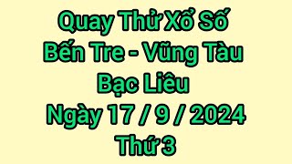 Quay thử xổ số miền nam hôm nay : xs Bến Tre, xs Vũng Tàu, xs Bạc Liêu, ngày 17/9/2024