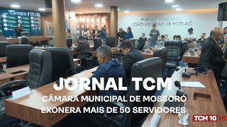 Jornal TCM - Câmara Municipal de Mossoró exonera mais de 50 servidores