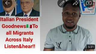 Italian President Goodnews To all Migrants Across Italy Listen&hear!!