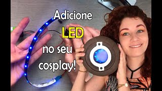 Como adicionar LED no COSPLAY - Básico!