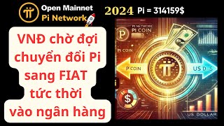 Pi network ~VNĐ chờ đợi chuyển đổi Pi sang FIAT tức thời vào ngân hàng!