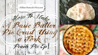 How-to make basic pie crust using a fork, Ep 1, Peach Pie How-To