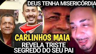 CARLINHOS MAIA CHORA ao revelar SEGREDO do pai. OREMOS.