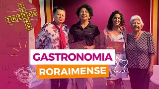 Tetas e Tretas - Episódio 13 - Gastronomia Roraimense