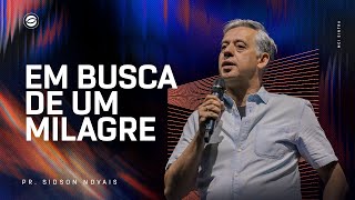 EM BUSCA DE UM MILAGRE | PR. SIDSON NOVAIS