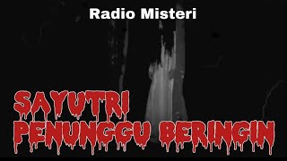 KUNTILANAK PENUNGGU POHON BERINGIN ITU BERNAMA SAYUTRI#radiomisteri