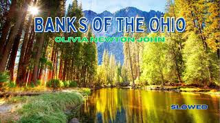 Banks of the Ohio , Olivia Newton slowed + reverb