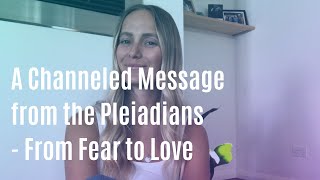 A Channeled Message from the Pleiadians - From Fear to Love