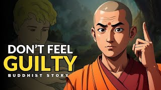 Dont Feel Guilty A Buddhist Zen Motivational Story