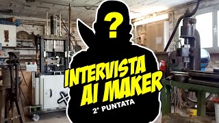 INTERVISTA AI MAKER - 2° PUNTATA