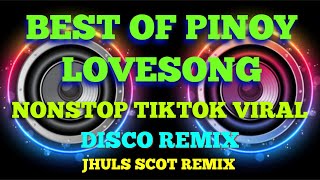 BEST OF PINOY LOVESONG - NONSTOP TIKTOK VIRAL ( DISCO REMIX ) JHULS SCOT REMIX